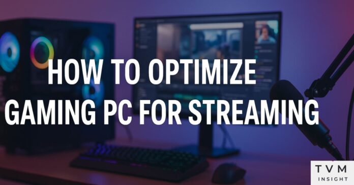 How to Optimize Gaming PC for Streaming