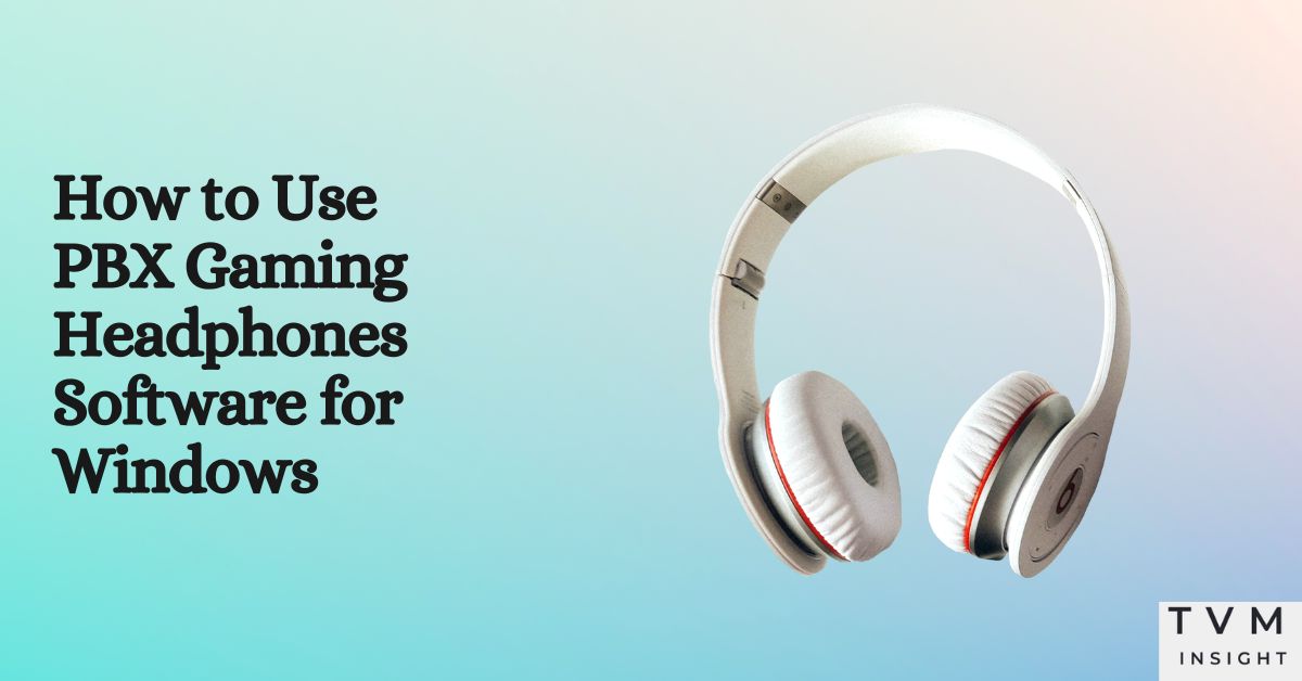 How to Use PBX Gaming Headphones Software for Windows