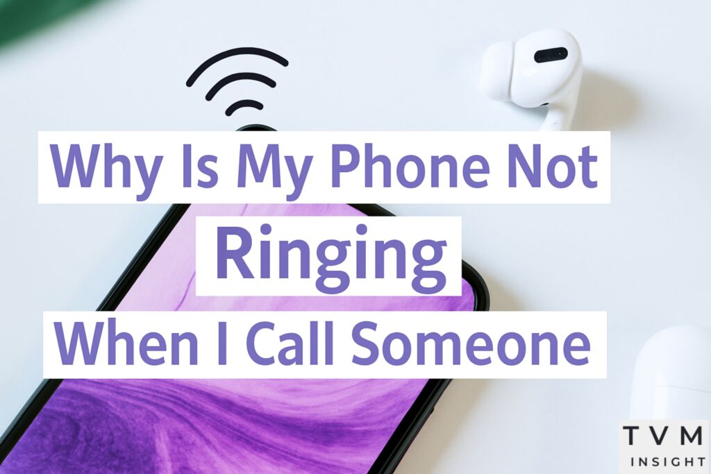 why is my phone not ringing when I call someone