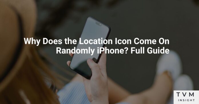 Why Does the Location Icon Come On Randomly iPhone