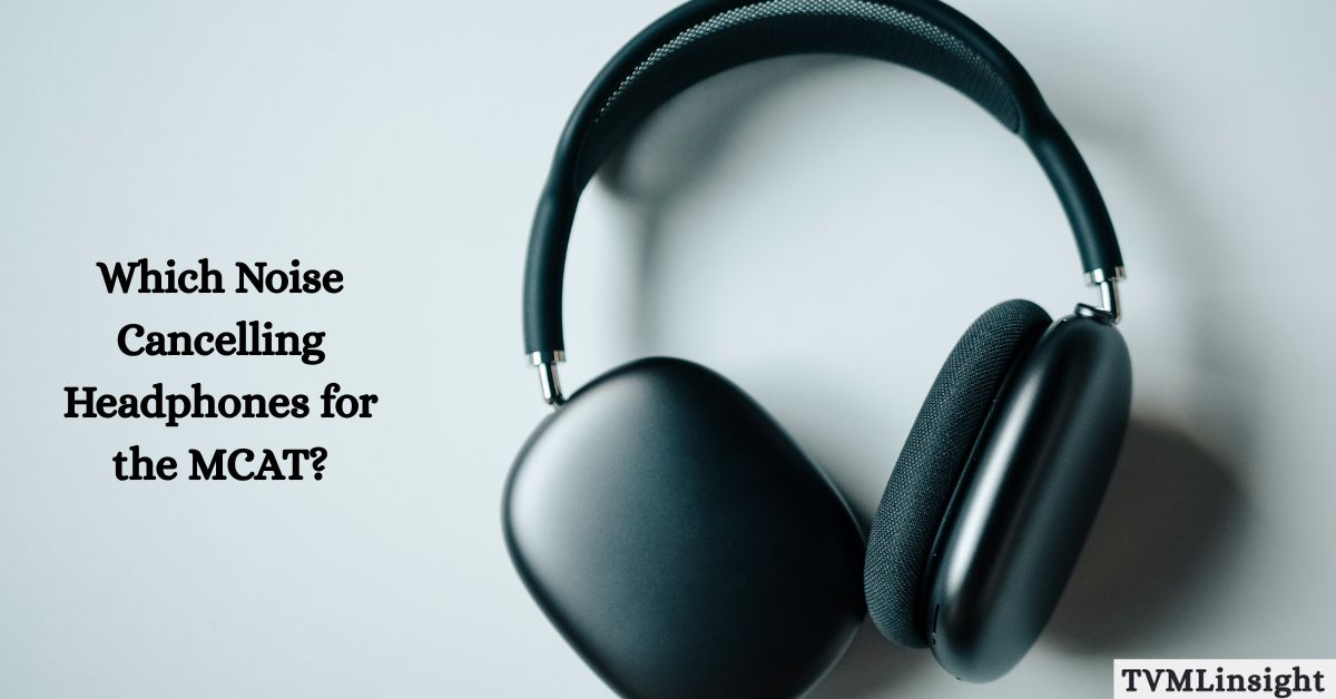 Which Noise Cancelling Headphones for the MCAT
