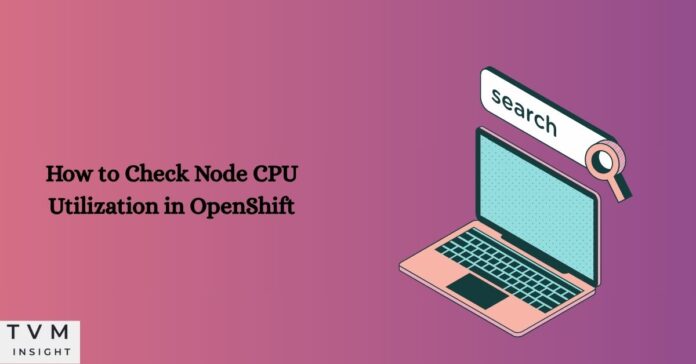 How to Check Node CPU Utilization in OpenShift
