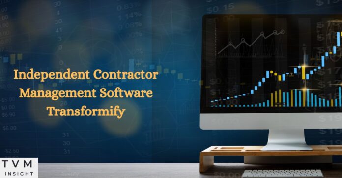 Independent Contractor Management Software Transformify