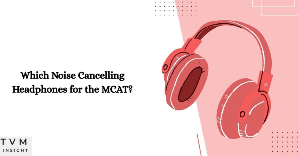 Which Noise Cancelling Headphones for the MCAT