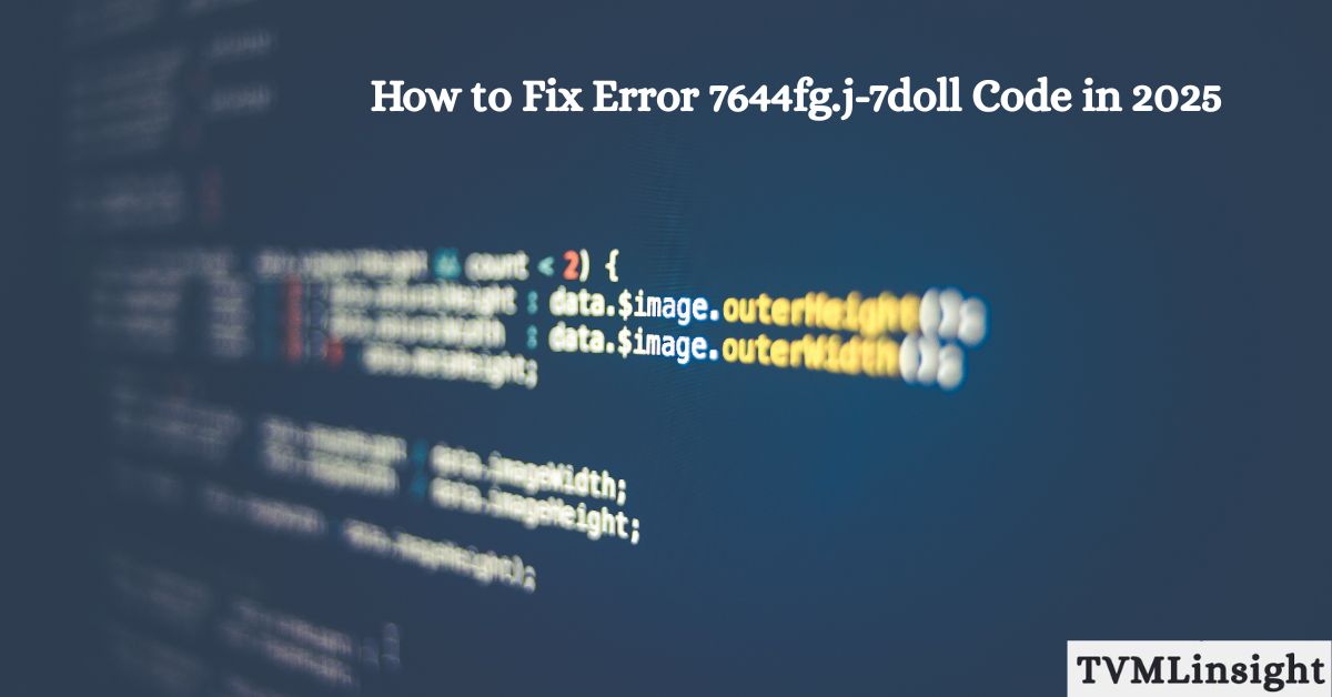 How to Fix Error 7644fg.j-7doll Code in 2025